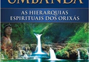 Os arquétipos da Umbanda: As hierarquias espirituais dos Orixás