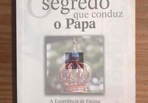 O Segredo Que Conduz o Papa - A Experiência de Fátima no Pontificado de João Paulo II - Aura Miguel