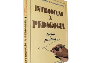 Introdução à pedagogia (Teoria e prática) - Eduardo J. Costa Reizinho