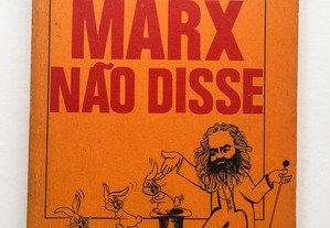 O que Marx Não Disse