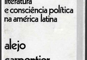 Alejo Carpentier. Literatura e Consciência Política na América Latina.
