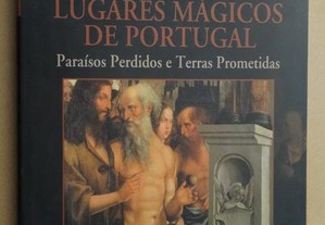 "Lugares Mágicos de Portugal - Paraísos Perdidos e Terras Prometidas" de Paulo Pereira