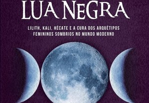 Mistérios da Lua Negra: Lilith, Kali, Hécate e a cura dos arquétipos femininos