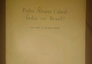 Pedro Álvares Cabral: Índia ou Brasil? por o Prof. A. da Silva Rego.