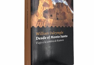 Desde el Monte Santo (Viaje a la sombra de Bizancio) - William Dalrymple