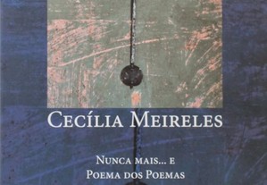 Nunca mais...e poema dos poemas de Cecilia Meireles