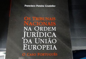 Os Tribunais Nacionais na Ordem Jurídica da União Europeia O Caso Português
