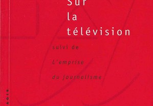 Pierre Bourdieu. Sur la télévision, suivi de L'empire du journalisme.