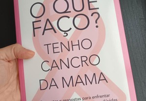 O que Faço? Tenho Cancro da Mama / Emília Vieira