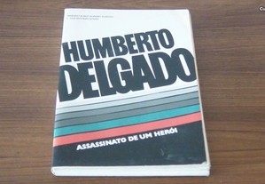 Humberto Delgado Assassinato de um herói de Mariano Robles Romero-Robledo e José António N