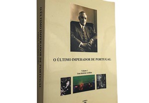 O último imperador de Portugal (Volume 1 - Uma história verídica) - J.