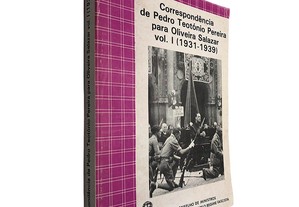 Correspondência de Pedro Teotónio Pereira para Oliveira Salazar (Volume I - 1931-1939)