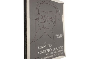 Camilo Castelo Branco: Roteiro dramático dum profissional das letras - Alexandre Cabral