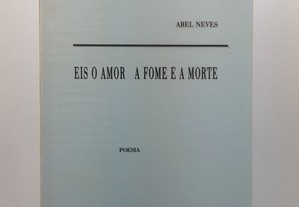 POESIA Abel Neves // Eis o Amor a Fome e a Morte 1998