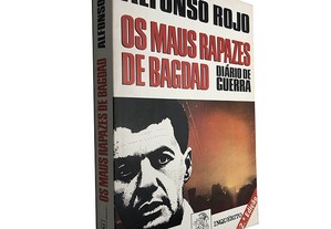 Os maus rapazes de Bagdad (Diário de guerra) - Alfonso Rojo