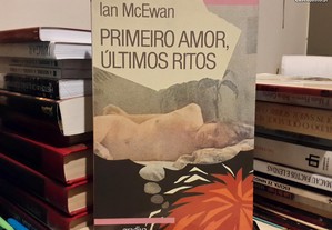 Ian McEwan - Primeiro Amor, Últimos Ritos