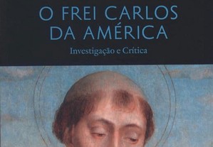 O Frei Carlos da América Investigação e Crítica