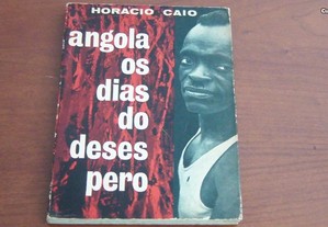 ANGOLA Os dias do Desespero de Horacio Caio,Lisboa,1965