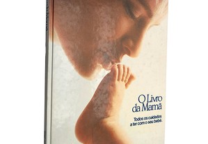 O livro da Mamã (Todos os cuidados a ter com o seu bebé) - Dr João Videira Amaral