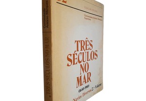 Três séculos no mar (1640-1910 - XI Parte - Navios diversos - 2.º Volume) - António Marques Esparteiro