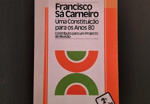 Francisco Sá Carneiro - Uma Constituição para os Anos 80