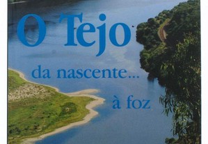 O Tejo da Nascente à Foz (Monografias Locais. Natureza. Rios)