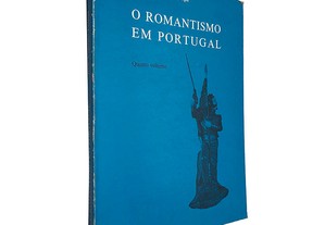 O romantismo em Portugal (Quarto Volume) - José-Augusto França