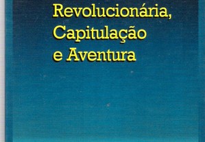  Álvaro Cunhal. Acção Revolucionária, Capitulação e Aventura.