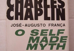 Charles Chaplin O Self Made Myth - José-Augusto França