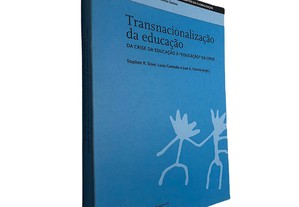Transnacionalização da educação (Da cise da educação à "educação" da crise) - Stephen R. Stoer / Luiza Cortesão / José A. Correi