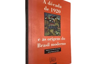 A década de 1920 e as origens do Brasil moderno - Helena Carvalho de Lorenzo / Wilma Peres da Costa
