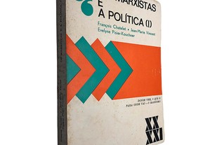 Os marxistas e a política (Volume I) - François Chatelet / Jean-Marie Vincent / Evelyne Pisier-Kouchner