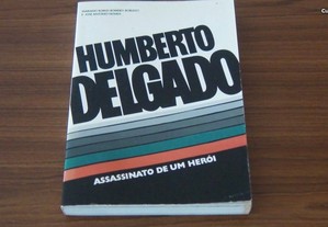 Humberto Delgado Assassinato de um Heroi de Mariano Robles Romero-Robledo e José António
