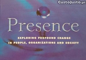 Presence: Exploring profound change in people,organizations and society