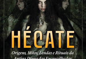 Hécate - A deusa das bruxas: Origens, mitos, lendas e rituais da antiga deusa