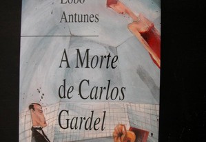 A morte de Carlos Gardel. António Lobo Antunes.