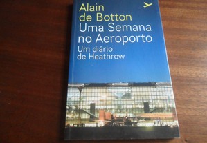 "Uma Semana no Aeroporto" - Um Diário de Heathrow de Alain de Botton - 1ª Edição de 2011