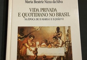 Vida Privada e Quotidiano no Brasil na Época de D. Maria I e D. João VI