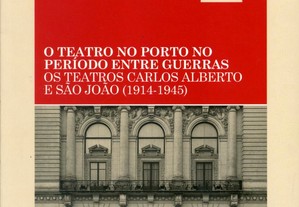 O teatro no Porto no período entre guerras - Os teatros Carlos Alberto e São João (1914-1945)