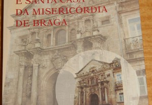 A Irmandade e Santa Casa da Misericórdia de Braga