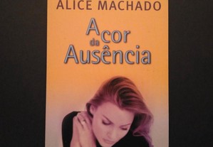 Alice Machado - A cor da ausência