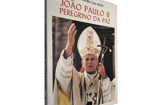 João Paulo II, peregrino da paz - Padre Moreira das Neves