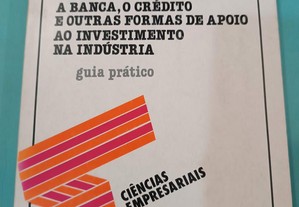 A Banca, o Crédito e Outras Formas de Apoio ao Investimento na Indústria