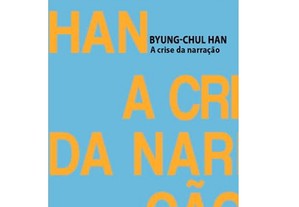 Byung-Chul Han - A crise da narração
