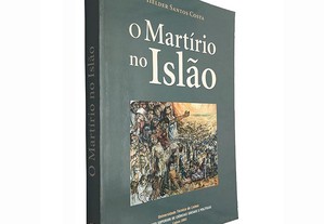 O martírio no Islão - Helder Santos Costa