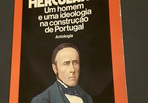 Alexandre Herculano. Um Homem e uma Ideologia na Construção de Portugal. Antologia