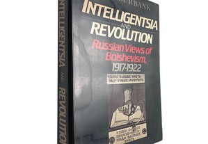 Intelligentsia and revolution (Russian views of Bolshevism 1917-1922) - Jane Burbank