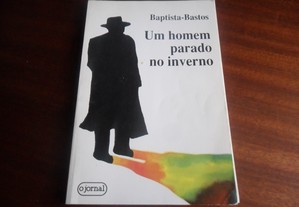 "Um Homem Parado no Inverno" de Baptista-Bastos - 1ª Edição de 1991