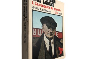 Le léninisme sous Lénine (Vol. 1 - La conquête du pouvoir) - Marcel Liebman