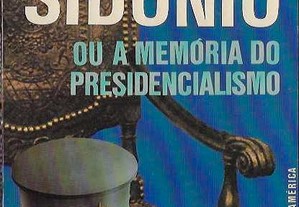 José Freire Antunes. A Cadeira do Sidónio ou a Memória do Presidencialismo.